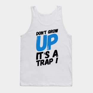 Don't grow up it's a trap! Tank Top